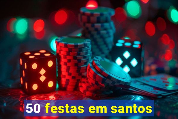 50 festas em santos